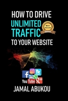 How To Drive Unlimited Traffic To Your Website: Smart online Internet Marketing, SEO Tricks, Backlink Tactics, Social Media Traffic, WordPress 1724157094 Book Cover