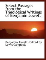 Select Passages From the Theological Writings of Benjamin Jowett 0554476371 Book Cover