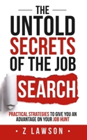 The Untold Secrets of the Job Search: Practical strategies to give you an advantage on your job hunt B08WZHBJ7Y Book Cover