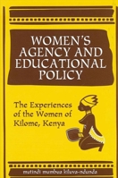 Women's Agency and Educational Policy: The Experiences of the Women of Kilome, Kenya 0791447618 Book Cover