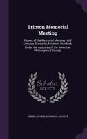 Brinton Memorial Meeting; Report of the Memorial Meeting Held January Sixteenth, Nineteen Hundred, Under the Auspices of the American Philosophical Society 1145409741 Book Cover