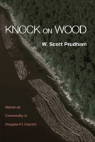 Knock on Wood: Nature as Commodity in Douglas-Fir Country 0415944023 Book Cover