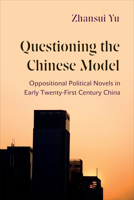 Questioning the Chinese Model: Oppositional Political Novels in Early Twenty-First Century China 1487544340 Book Cover