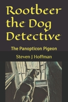 Rootbeer the Dog Detective: The Panopticon Pigeon B0DXVP1WMH Book Cover