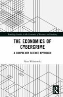 The Economics of Cybercrime: A Complexity Science Approach (Routledge Studies in the Economics of Business and Industry) 1041133545 Book Cover