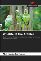 Wildlife of the Antilles: Cuba's insular Caribbean biodiversity hotspot for forestry engineering students 6207556208 Book Cover