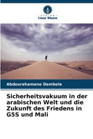 Sicherheitsvakuum in der arabischen Welt und die Zukunft des Friedens in G5S und Mali (German Edition) 6208244676 Book Cover