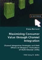 Maximizing Consumer Value Through Channel Integration 383643850X Book Cover