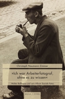 'Ich War Arbeiterfotograf, Ohne Es Zu Wissen': Walter Ballhause Und Sein Album Soziale Fotos (German Edition) 3770568575 Book Cover