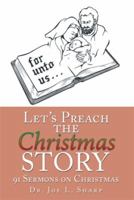Let's Preach the Christmas Story: 91 Sermons on Christmas 1493170384 Book Cover