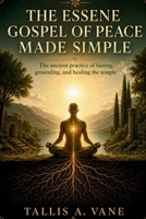 The Essene Gospel of Peace Made Simple: The Ancient Practice of Fasting, Grounding, and Healing the Temple B0GYDHD7M3 Book Cover