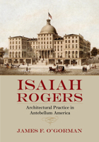 Isaiah Rogers: Architectural Practice in Antebellum America 1625341229 Book Cover