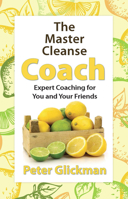 The Master Cleanse Coach: Expert Coaching for You and Your Friends 0975572288 Book Cover