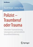 Polizist - Traumberuf Oder Trauma: Sekund�re Traumatisierung, Salutogenese Und Betriebliche Gesundheitsf�rderung 3658211296 Book Cover