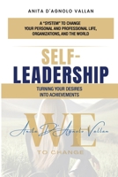 SELF-LEADERSHIP: TURNING YOUR DESIRES INTO ACHIEVEMENTS (A “system” to change your personal and professional life, organizations, and the world) B0FZLL5FGZ Book Cover