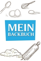 Mein Backbuch: Backbuch Zum Selberschreiben Backrezepte Blanko Rezeptbuch Torten Kuchen 1695365712 Book Cover