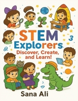 STEM Explorers: Discover, Create, and Learn! B0FKD82W8J Book Cover