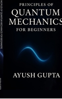 Principles Of Quantum Mechanics for beginners B0FK5V2DHQ Book Cover