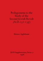 Prolegomena to the Study of the Second Jewish Revolt, A.D.132-135 (BAR supplementary series) 0904531392 Book Cover