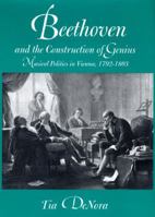 Beethoven and the Construction of Genius: Musical Politics in Vienna, 1792-1803 0520211588 Book Cover