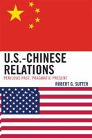 U.S.-Chinese Relations: Perilous Past, Pragmatic Present 0742568423 Book Cover