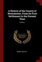 A History of the County of Westchester, from its first settlement to the present time. 124135541X Book Cover