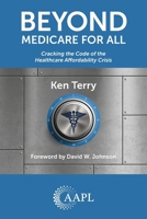 Beyond Medicare For All: Cracking the Code of the Healthcare Affordability Crisis 1960762613 Book Cover