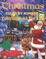 Christmas Coloring Book For Kids Color By Number: Coloring Book for Kids Christmas Color BY Number B0BGQLX9TC Book Cover