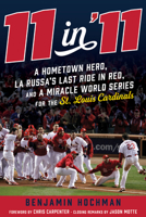 11 in '11: Epic Comebacks, a Hometown Hero, and a Miracle World Series for the St. Louis Cardinals 1629378739 Book Cover