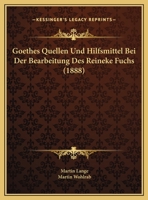 Goethes Quellen Und Hilfsmittel Bei Der Bearbeitung Des Reineke Fuchs (1888) 1149672161 Book Cover