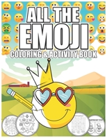 All The Emoji Coloring and Activity Book: For Kid 3-10 Emoji Color and Word Search, Maze, Spot The Different jumbo Book For Kid & Teenagers 1674411146 Book Cover