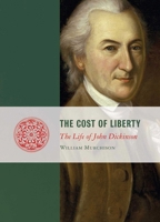 The Cost of Liberty: The Life of John Dickinson 1684515475 Book Cover