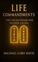 LIFE COMMANDMENTS: Life: Commandments — 31 Daily Practices to Reclaim Your Energy, Focus, and Power (LIFE: BREAK FREE WIN) B0FZRX2BZ1 Book Cover