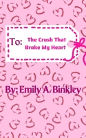 To The Crush That Broke My Heart B0BV453YK4 Book Cover