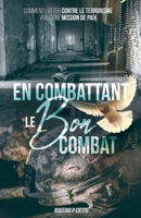 En Combattant le Bon Combat - Comment lutter contre le terrorisme avec une mission de paix (French Edition) B0DYR8TR87 Book Cover
