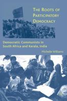 The Roots of Participatory Democracy: Democratic Communists in South Africa and Kerala, India 1349373680 Book Cover