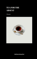 Tea for the Absent: Poems B0H8N2BMJ3 Book Cover