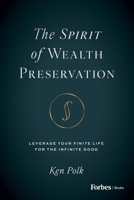 The Spirit of Wealth Preservation: Leverage Your Finite Life for the Infinite Good B0DWZ2TCWS Book Cover