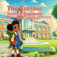 The Curious Science Explorer: Inspiring Story of Learning and Discovery of a Young Village Girl 1965811000 Book Cover