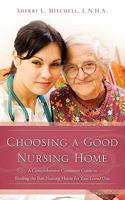 Choosing a Good Nursing Home 0578056933 Book Cover