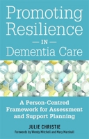 Promoting Resilience in Dementia Care: A Person-Centred Framework for Assessment and Support Planning 1785926004 Book Cover