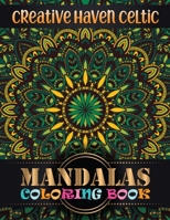 Creative Haven Celtic Mandalas Coloring Book: A New Mandala Coloring Book for Adults, Containing 100 Unique Triangle Shaped Mandalas of Different ... Relaxation, Meditation, Happiness and Relief 1691203866 Book Cover
