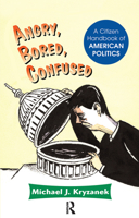 Angry, Bored, Confused: A Citizen Handbook of American Politics 036731455X Book Cover