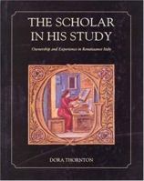 The Scholar in His Study: Ownership and Experience in Renaissance Italy 0300073895 Book Cover
