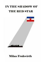 In the Shadow of the Red Star: Surviving the Communist Concentration Camps in Yugoslavia 153912505X Book Cover