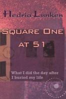 Square One at 51: What I did the day after I buried my life 1934229032 Book Cover
