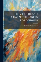 Fifty Figure and Character Dances for Schools 1024143783 Book Cover