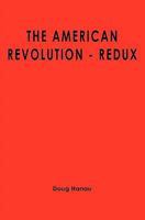 The American Revolution - Redux 1439261911 Book Cover