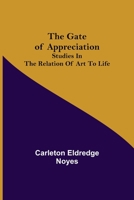The Gate of Appreciation: Studies in the Relation of Art to Life 935539084X Book Cover