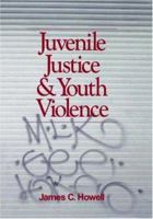 Juvenile Justice and Youth Violence 0761903739 Book Cover